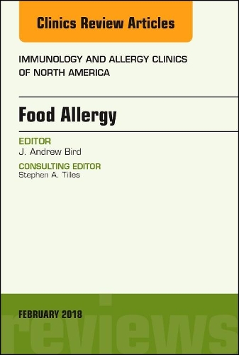 Food Allergy, an Issue of Immunology and Allergy Clinics of North America