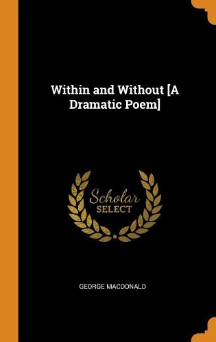 Within and Without [a Dramatic Poem]