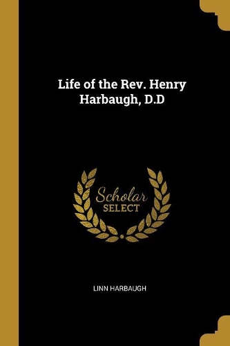 Life of the Rev. Henry Harbaugh, D.D