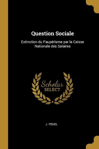 Question Sociale: Extinction du Paupérisme par la Caisse Nationale des Salaires