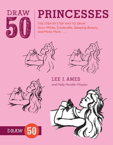 Draw 50 Princesses: The Step-By-Step Way to Draw Snow White, Cinderella, Sleeping Beauty, and Many More...(Draw 50)