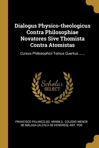 Dialogus Physico-theologicus Contra Philosophiae Novatores Sive Thomista Contra Atomistas