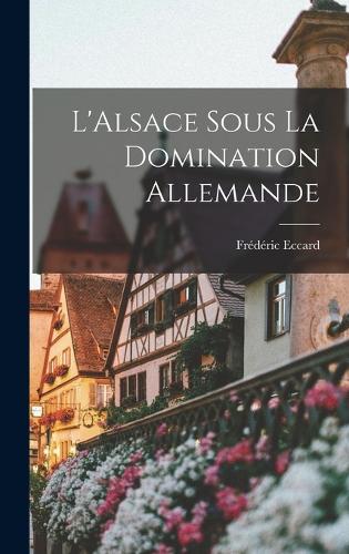L'Alsace sous la Domination Allemande