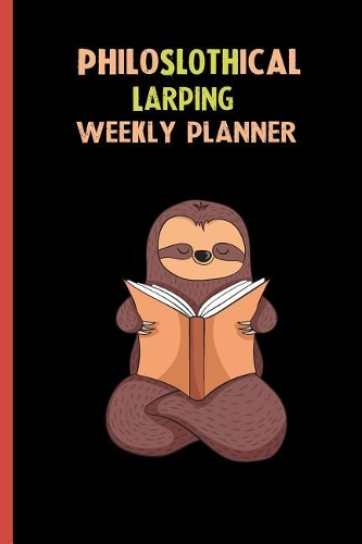Philoslothical Larping Weekly Planner: Habit Tracker, Build Healthy Routines, Achieve Goals and Live Your Best Life