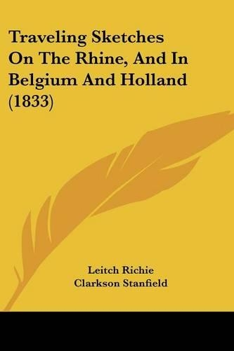 Traveling Sketches On The Rhine, And In Belgium And Holland (1833): (English)
