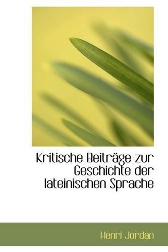 Kritische Beitr GE Zur Geschichte Der Lateinischen Sprache