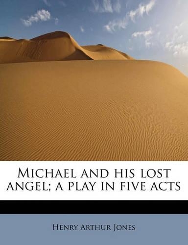 Michael and His Lost Angel; A Play in Five Acts: (English)