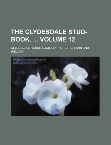 The Clydesdale Stud-Book. Volume 12: (English)