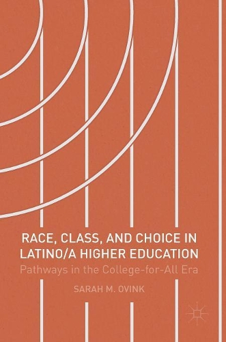 Race, Class, and Choice in Latino/a Higher Education: Pathways in the College-for-All Era(English)