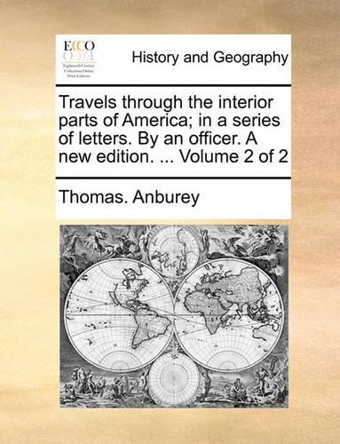 Travels Through the Interior Parts of America; In a Series of Letters. by an Officer. a New Edition. ... Volume 2 of 2: (English)
