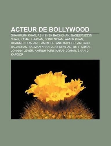 Acteur de Bollywood: Shahrukh Khan, Abhishek Bachchan, Naseeruddin Shah, Kamal Haasan, Sonu Nigam, Aamir Khan, Dharmendra, Anupam Kher(French)