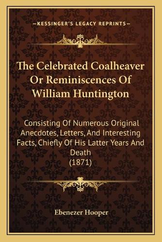 The Celebrated Coalheaver Or Reminiscences Of William Huntington