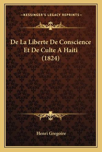 De La Liberte De Conscience Et De Culte A Haiti (1824)