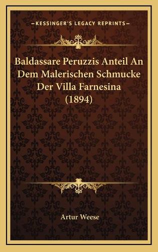 Baldassare Peruzzis Anteil An Dem Malerischen Schmucke Der Villa Farnesina (1894)