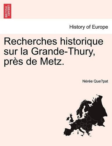 Recherches Historique Sur La Grande-Thury, Pres de Metz.: (French)