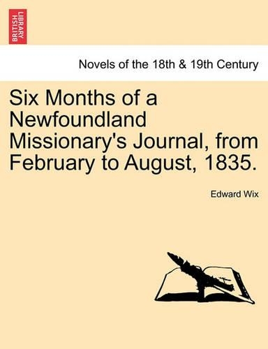 Six Months of a Newfoundland Missionary's Journal, from February to August, 1835.