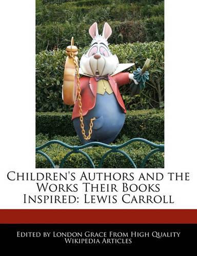 Children's Authors and Analyses of the Works Their Books Inspired: Lewis Carroll(English)