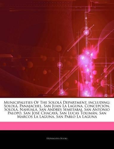 Articles on Municipalities of the Solol Department, Including