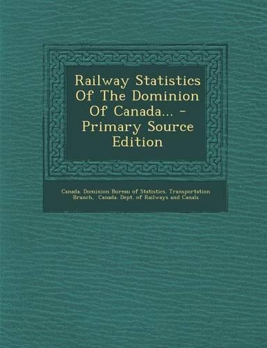 Railway Statistics of the Dominion of Canada...