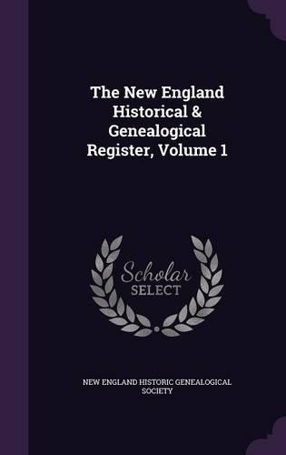 The New England Historical & Genealogical Register, Volume 1: (English)
