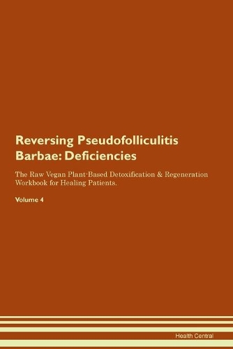 Reversing Pseudofolliculitis Barbae: Deficiencies The Raw Vegan Plant-Based Detoxification & Regeneration Workbook for Healing Patients.Volume 4