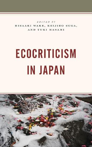 Ecocriticism in Japan: (Ecocritical Theory and Practice)