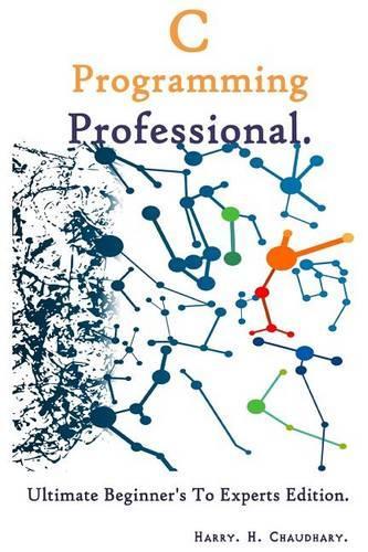 C Programming Professional: : Ultimate Beginner's To Experts Edition.