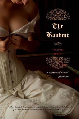 The Boudoir, Volumes 3 and 4: a magazine of scandal, facetiae etc(English)
