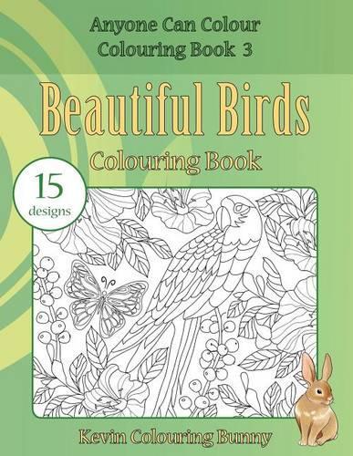 Beautiful Birds Colouring Book: 15 designs(3 Anyone Can Colour Colouring Book)
