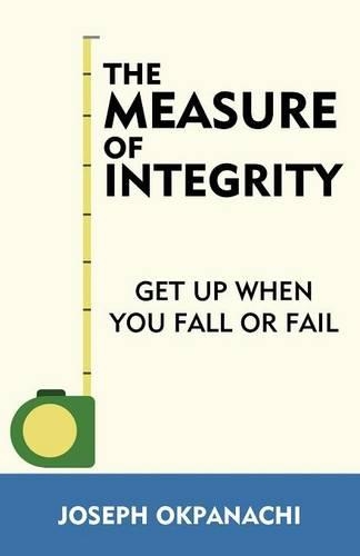 The Measure of Integrity: Get Up When You Fall or Fail