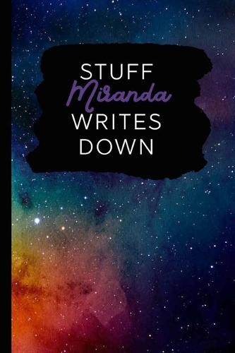 Stuff Miranda Writes Down: Personalized Journal / Notebook (6 x 9 inch) with 110 wide ruled pages inside [Multicolor Universe]