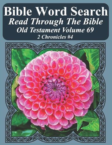 Bible Word Search Read Through The Bible Old Testament Volume 69: 2 Chronicles #4 Extra Large Print(69 Bible Word Search Puzzles Jumbo Print Flower Lover's Edition)