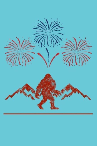 Bigfoot Fourth of July: Wonderful and Versatile Journal with a Bigfoot and Fourth of July Theme.