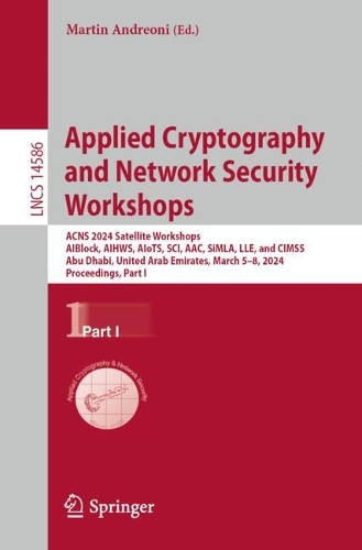 Applied Cryptography and Network Security Workshops: ACNS 2024 Satellite Workshops, AIBlock, AIHWS, AIoTS, SCI, AAC, SiMLA, LLE, and CIMSS, Abu Dhabi, United Arab Emirates, March 5–8, 2024, Proceedings(14586 Lecture Notes in Computer Science)