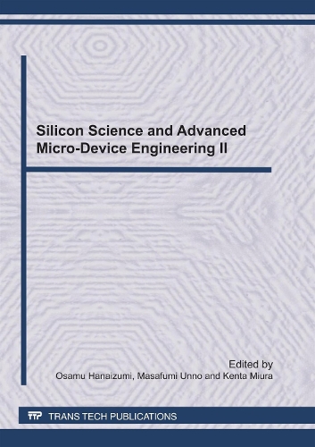 Silicon Science and Advanced Micro-Device Engineering II: (Volume 497 Key Engineering Materials)