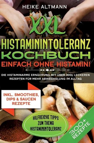 XXL Histaminintoleranz Kochbuch - Einfach ohne Histamin!
