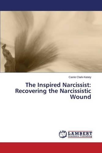 The Inspired Narcissist: Recovering the Narcissistic Wound(English)
