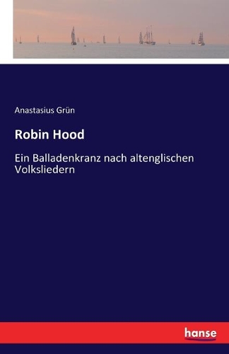 Robin Hood: Ein Balladenkranz nach altenglischen Volksliedern(German)
