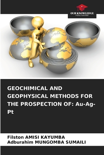 Geochimical and Geophysical Methods for the Prospection of: Au-Ag-Pt