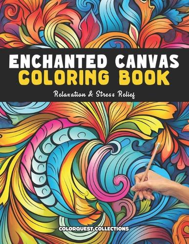 Enchanted Canvas Coloring Book: Mindful Patterns for Adults Stress Relief & Relaxation(Mindfulness Coloring Books)