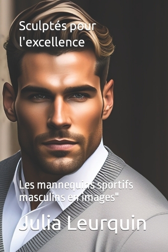 Sculptés pour l'excellence: Les mannequins sportifs masculins en images"