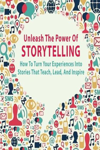 Unleash The Power Of Storytelling