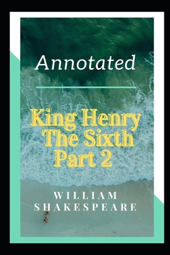 King Henry the Sixth, Part 2 Annotated