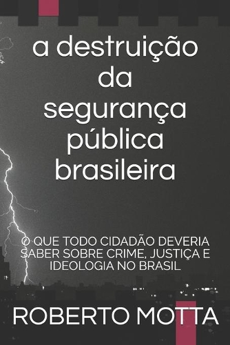 A Destruição da Segurança Pública Brasileira