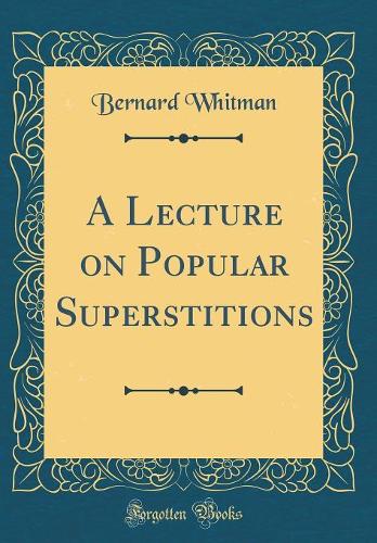 A Lecture on Popular Superstitions (Classic Reprint)