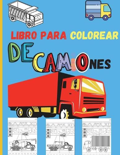 Libro para Colorear de Camiones: Increíble libro para colorear con camiones monstruosos, camiones de bomberos, camiones de basura y muchos más - vehículos grandes para niños y niñas