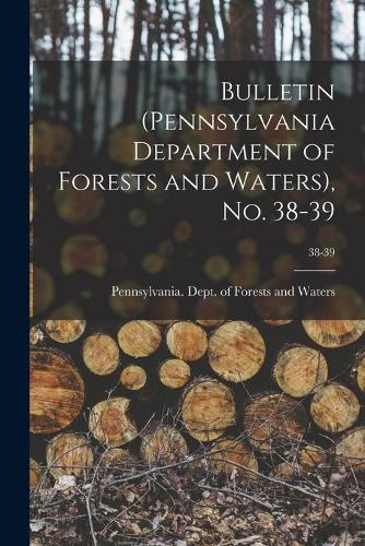 Bulletin (Pennsylvania Department of Forests and Waters), No. 38-39; 38-39