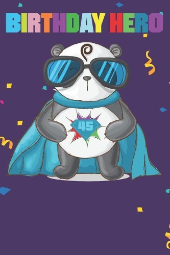 Birthday Hero 45: Cute 45th Birthday Card Journal / Notebook / Diary / Greetings / Appreciation Quote Gift (6 x 9 - 110 Blank Lined Pages)