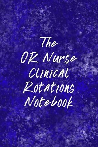 The OR Nurse Clinical Rotations Notebook