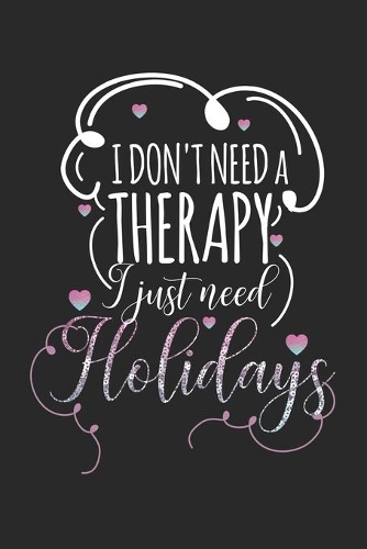 I don't need a therapy - I just need holidays